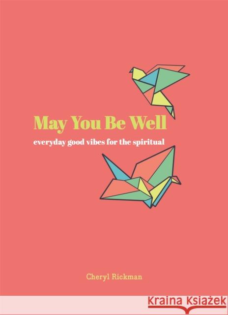 May You Be Well: Everyday Good Vibes for the Spiritual Cheryl Rickman 9780753734575