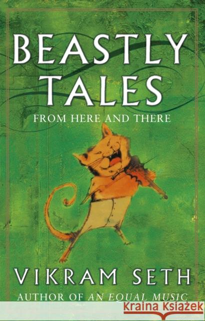Beastly Tales: Enchanting animal fables in verse from the author of A SUITABLE BOY, to be enjoyed by young and old alike Vikram Seth 9780753807743