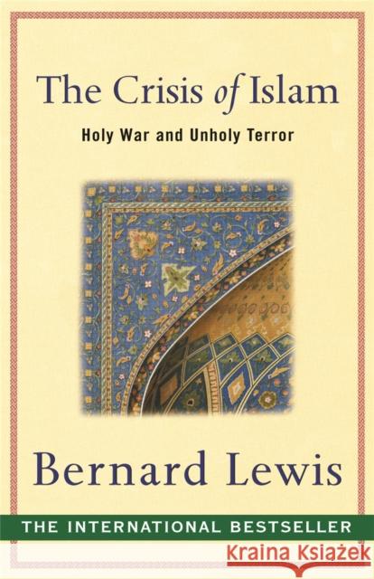 The Crisis of Islam: Holy War and Unholy Terror Bernard Lewis 9780753817520