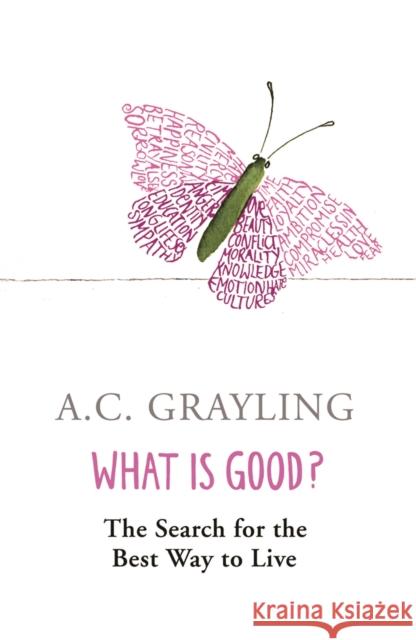 What is Good?: The Search for the Best Way to Live Prof A.C. Grayling 9780753817551 Orion Publishing Co