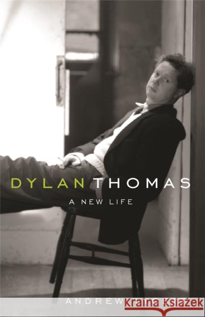 Dylan Thomas : A New Life Andrew Lycett 9780753817872