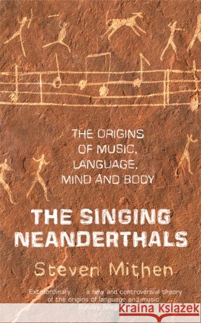The Singing Neanderthals: The Origins of Music, Language, Mind and Body Prof Steven Mithen 9780753820513 Orion Publishing Co