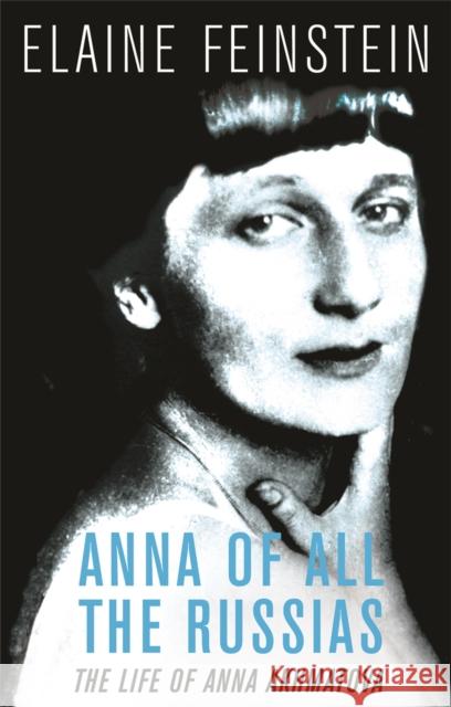 Anna of all the Russias : The Life of a Poet under Stalin Elaine Feinstein 9780753820643