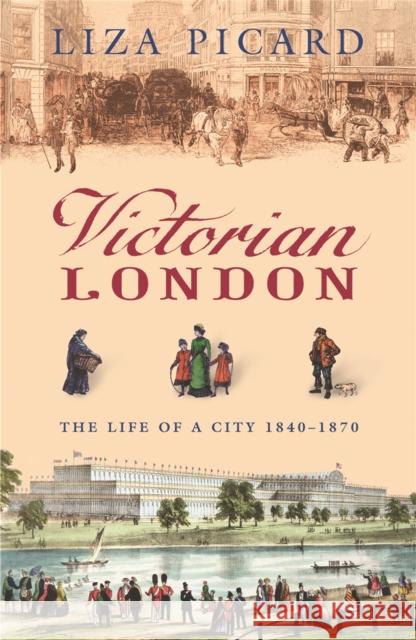 Victorian London: The Life of a City 1840-1870 Liza Picard 9780753820902 Orion Publishing Co