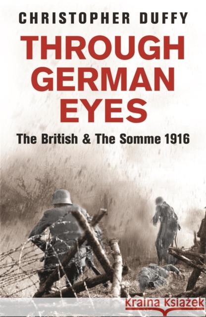 Through German Eyes: The British and the Somme 1916 Duffy, Christopher 9780753822029