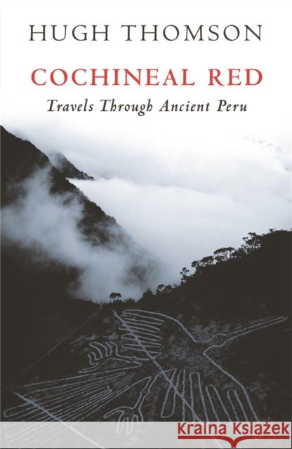 Cochineal Red: Travels Through Ancient Peru Hugh Thomson 9780753822074