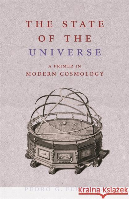 The State of the Universe: A Primer in Modern Cosmology Pedro Ferreira 9780753822562