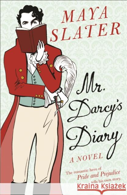 Mr Darcy's Diary: The romantic hero of PRIDE AND PREJUDICE tells his own story Maya Slater 9780753822661 Orion Publishing Co