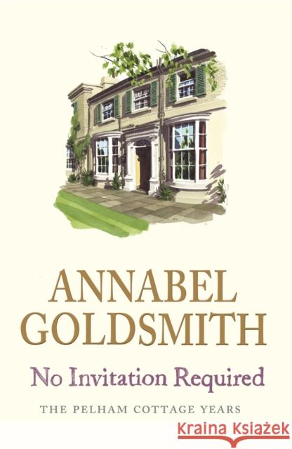 No Invitation Required : The Pelham Cottage Years Annabel Goldsmith 9780753823385