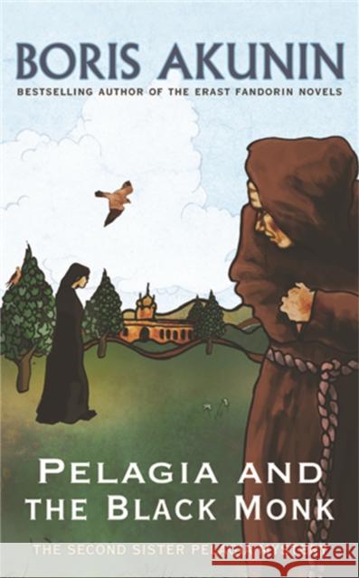 Pelagia And The Black Monk : The Second Sister Pelagia Mystery Boris Akunin 9780753823750