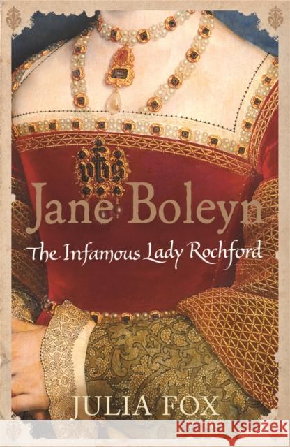 Jane Boleyn: The Infamous Lady Rochford Julia Fox 9780753823866