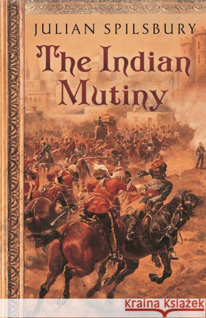 The Indian Mutiny Julian Spilsbury 9780753824023 Orion Publishing Co