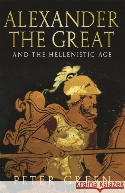 Alexander The Great And The Hellenistic Age Peter Green 9780753824139 0