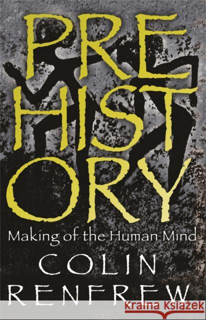 Prehistory: The Making Of The Human Mind Professor Lord Colin Renfrew 9780753824276