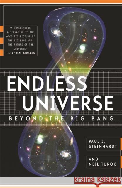 Endless Universe: Beyond The Big Bang Neil G. Turok Paul J. Steinhardt 9780753824429