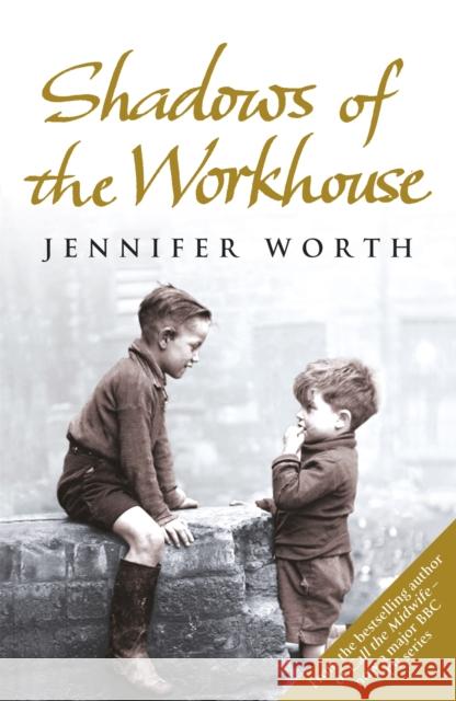 Shadows Of The Workhouse: The Drama Of Life In Postwar London Jennifer Worth 9780753825853