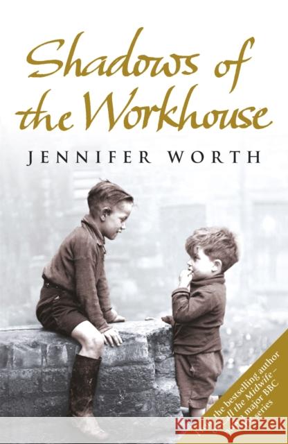 Shadows Of The Workhouse: The Drama Of Life In Postwar London Jennifer Worth 9780753825853 Orion Publishing Co