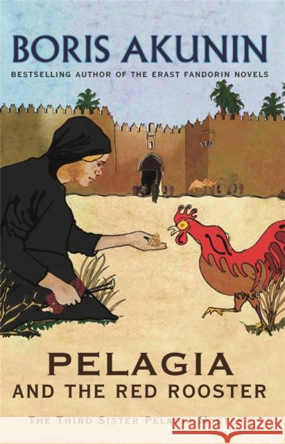 Pelagia And The Red Rooster : The Third Sister Pelagia Mystery Boris Akunin 9780753826164