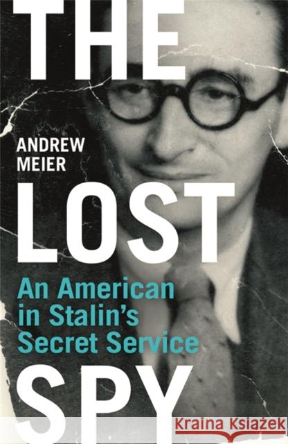 The Lost Spy : An American in Stalin's Secret Service Andrew Meier 9780753826683