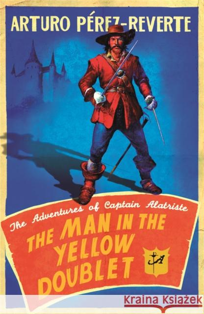 The Man In The Yellow Doublet : The Adventures Of Captain Alatriste Arturo Perez-Reverte 9780753826935