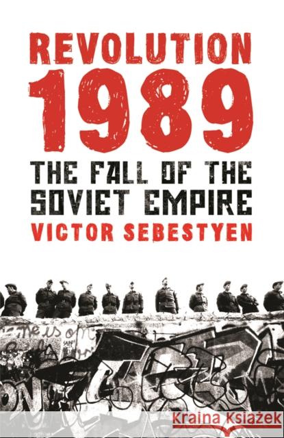 Revolution 1989: The Fall of the Soviet Empire Victor Sebestyen 9780753827093 Orion Publishing Co