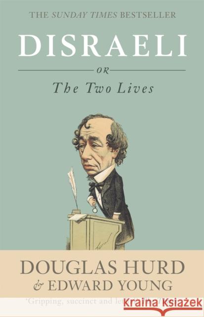 Disraeli: or, The Two Lives Douglas Edward Hurd Young 9780753828328