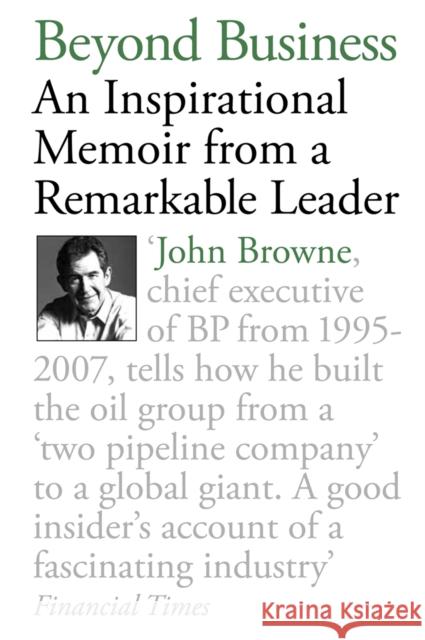 Beyond Business : An Inspirational Memoir From a Remarkable Leader John Browne 9780753828359 Orion Publishing Group,