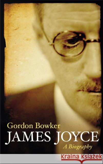 James Joyce : A Biography Gordon Bowker 9780753828601 PHOENIX