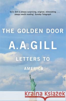 The Golden Door: Letters to America Adrian Gill 9780753829165 Orion Publishing Co