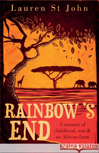 Rainbow's End : A Memoir of Childhood, War and an African Farm Lauren St John 9780753829233