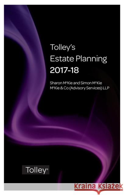 Tolley's Estate Planning 2017-18 Simon McKie 9780754553731 LexisNexis UK