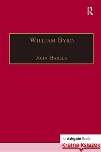 William Byrd: Gentleman of the Chapel Royal Harley, John 9780754600022
