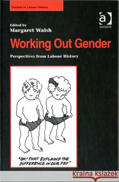 Working Out Gender: Perspectives from Labour History Walsh, Margaret 9780754600589