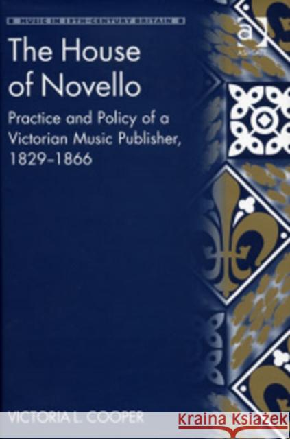 The House of Novello: Practice and Policy of a Victorian Music Publisher, 1829-1866 Cooper, Victorial 9780754600886 Ashgate Publishing Limited