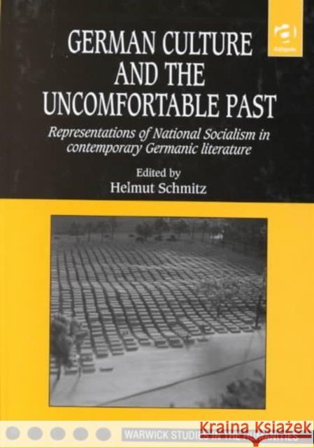 German Culture and the Uncomfortable Past: Representations of National Socialism in Contemporary Germanic Literature Schmitz, Helmut 9780754601128 Ashgate Publishing Limited