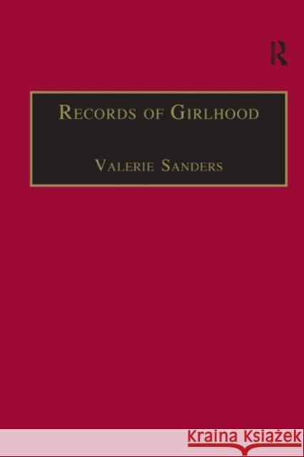 Records of Girlhood: An Anthology of Nineteenth-Century Women's Childhoods Sanders, Valerie 9780754601487