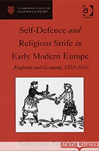 Self-Defence and Religious Strife in Early Modern Europe : England and Germany, 1530-1680 Robert Von Friedeburg   9780754601777