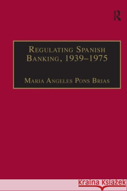 Regulating Spanish Banking, 1939-75 Brias, Maria Angeles Pons 9780754601944