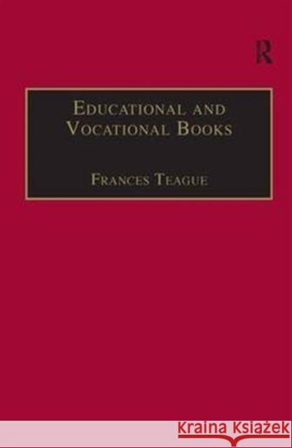 Educational and Vocational Books: Printed Writings 1641-1700: Series II, Part One, Volume 5 Teague, Frances 9780754602132 Taylor and Francis