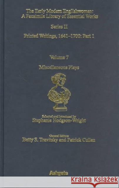 Miscellaneous Plays: Printed Writings 1641-1700: Series II, Part One, Volume 7 Hodgson-Wright, Stephanie 9780754602217