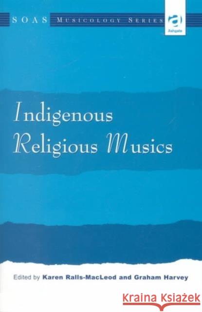 Indigenous Religious Musics Karen Ralls MacLeod Graham Harvey Karen Ralls-Macleod (Faculty of Celtic,  9780754602491 Ashgate Publishing Limited