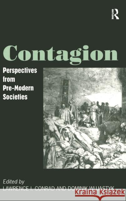 Contagion: Perspectives from Pre-Modern Societies Conrad, Lawrence I. 9780754602583