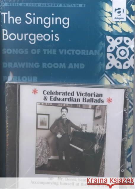 The Singing Bourgeois: Songs of the Victorian Drawing Room and Parlour Scott, Derek B. 9780754602590 Ashgate Publishing Limited