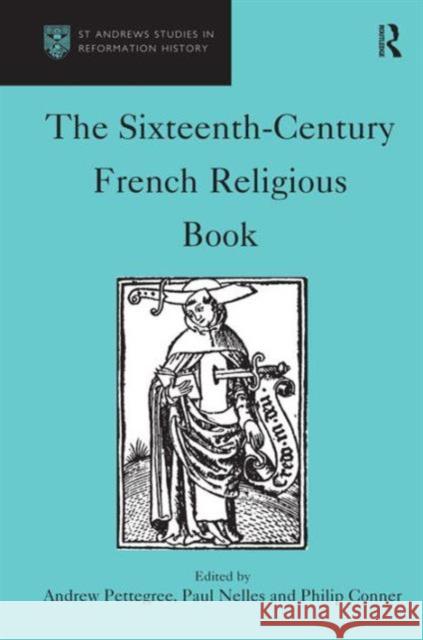 The Sixteenth-Century French Religious Book Andrew Pettegree Paul Nelles Philip Conner 9780754602781 Ashgate Publishing Limited
