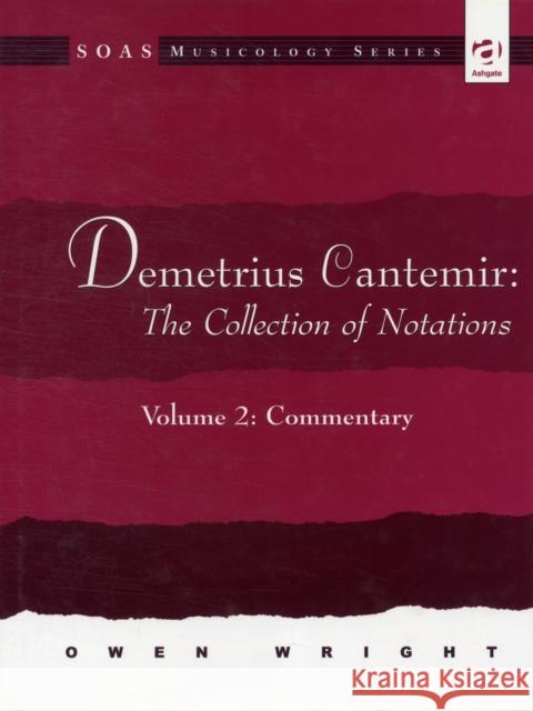 Demetrius Cantemir: The Collection of Notations: Volume 2: Commentary Wright, Owen 9780754602811