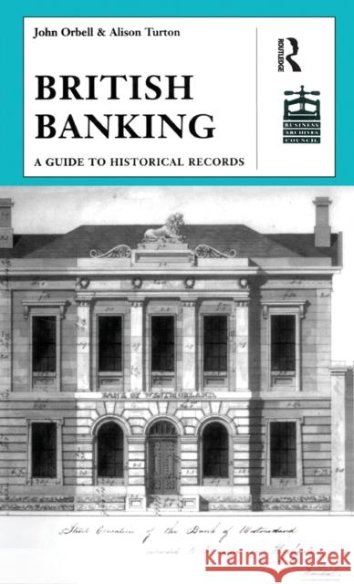 British Banking: A Guide to Historical Records Orbell, John 9780754602958 Ashgate Publishing Limited