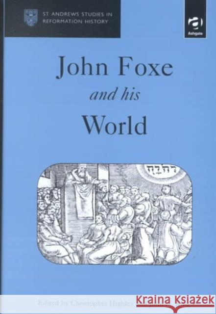 John Foxe and His World Highley, Christopher 9780754603061