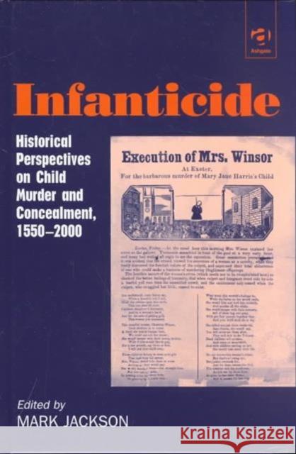 Infanticide: Historical Perspectives on Child Murder and Concealment, 1550-2000 Jackson, Mark 9780754603184