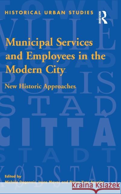 Municipal Services and Employees in the Modern City: New Historic Approaches Dagenais, Michèle 9780754603337