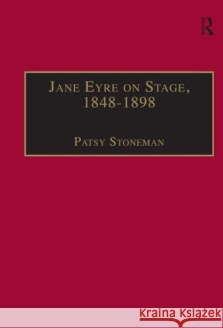 Jane Eyre on Stage, 1848-1898: An Illustrated Edition of Eight Plays with Contextual Notes Stoneman, Patsy 9780754603481 Ashgate Publishing Limited